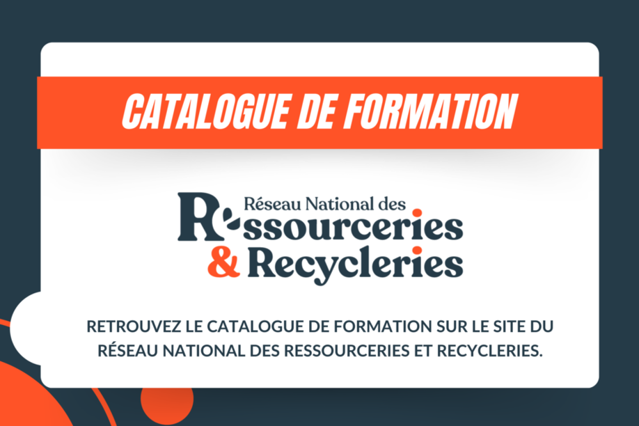Découvrez le catalogue de formations proposé par le Réseau National des Ressourceries et Recycleries Découvrez le catalogue de formations proposé par le Réseau National des Ressourceries et Recycleries